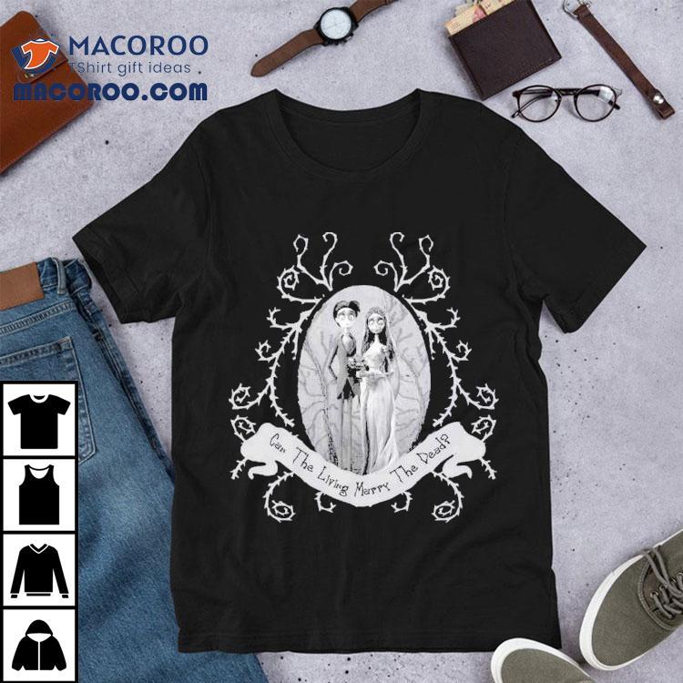 Corpse Bride Corpse Bride Can The Living Marry The Dead Wedding Tim Burton Shirt