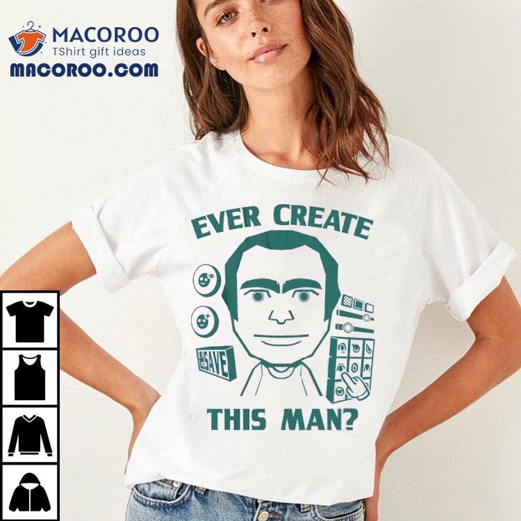 Ever Create This Man Shirt