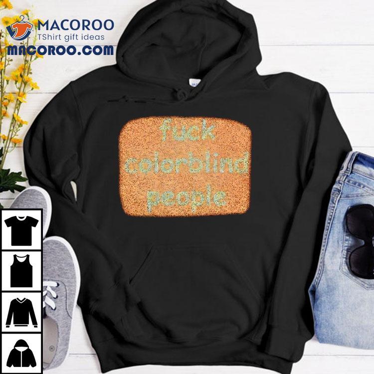 Fuck Colorblind People Shirt