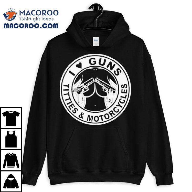 I Love Guns Titties And Motorcycles Shirt