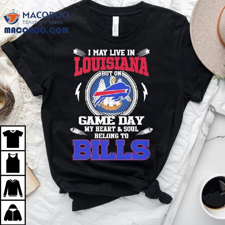 I May Live In Louisiana But On Game Day My Heart Soul Belong To Buffalo Bills 2025 Shirt