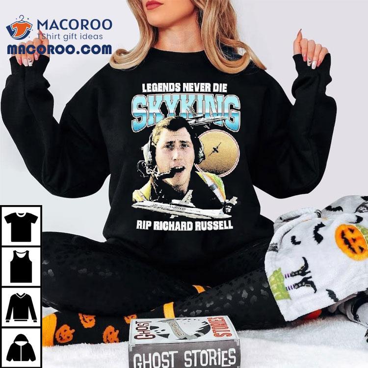 Legends Never Die Skyking Rip Richard Russell Shirt