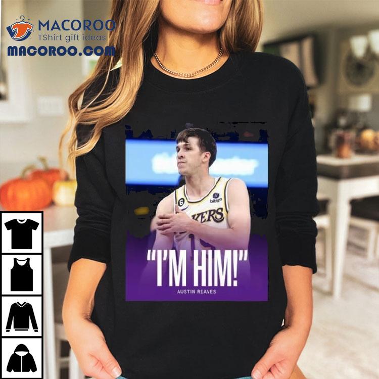 Original Austin Reaves Saying I'm Him Shirt