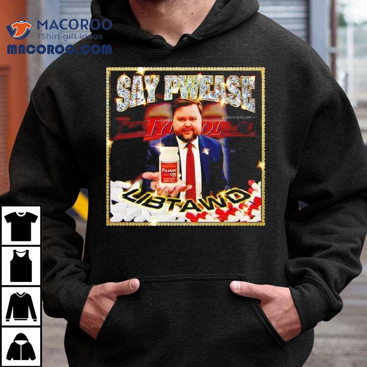 Say Pwease Libtawd Tylenol Extra Strength Shirt