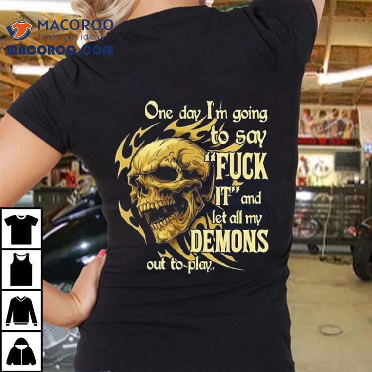 Skeleton One Day I'm Going To Say It And Let All My Demons Out To Play Shirt