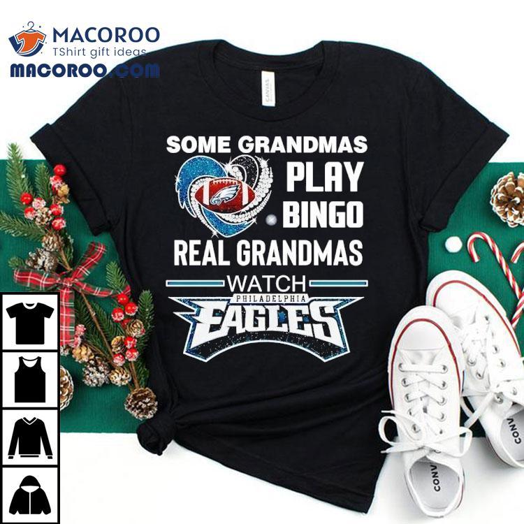 Some Grandmas Play Bingo Real Grandmas Watch Philadelphia Eagles Football Shirt