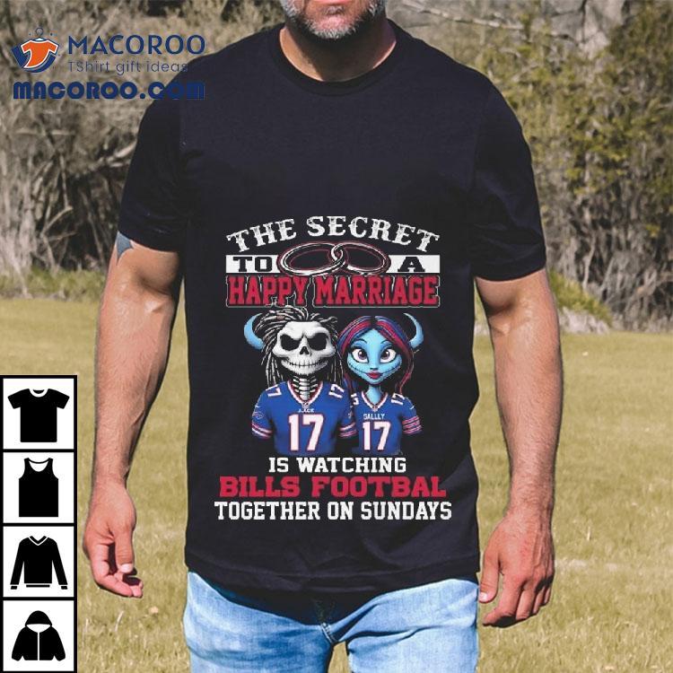 The Secret To A Happy Marriage Is Watching Bills Football Together On Sundays Shirt