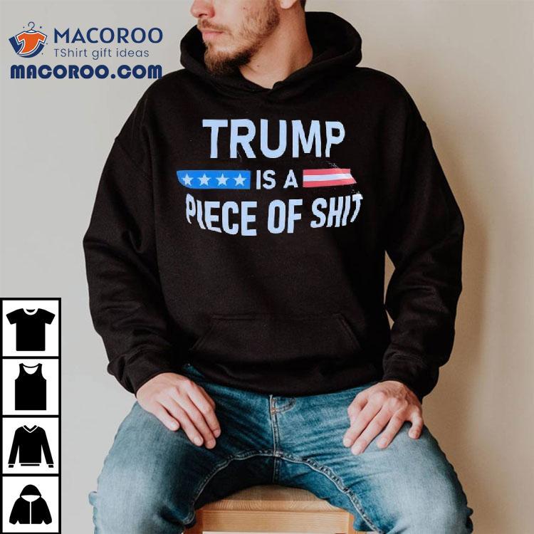 Trump A- Is Piece Of Shit Anti-trump Shirt