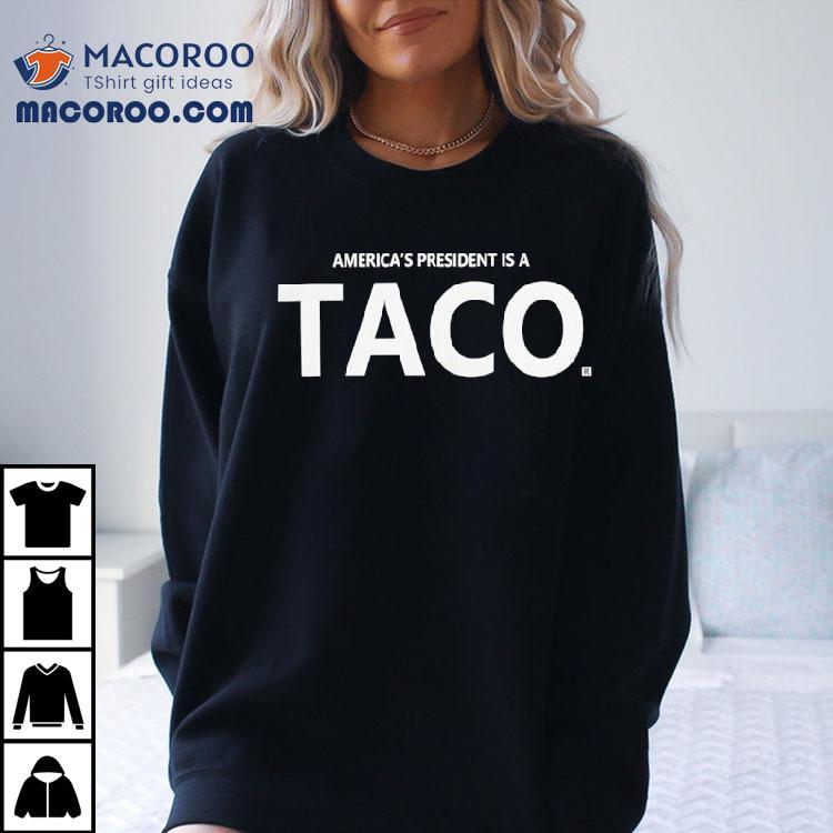 America's President Is A Taco Shirt