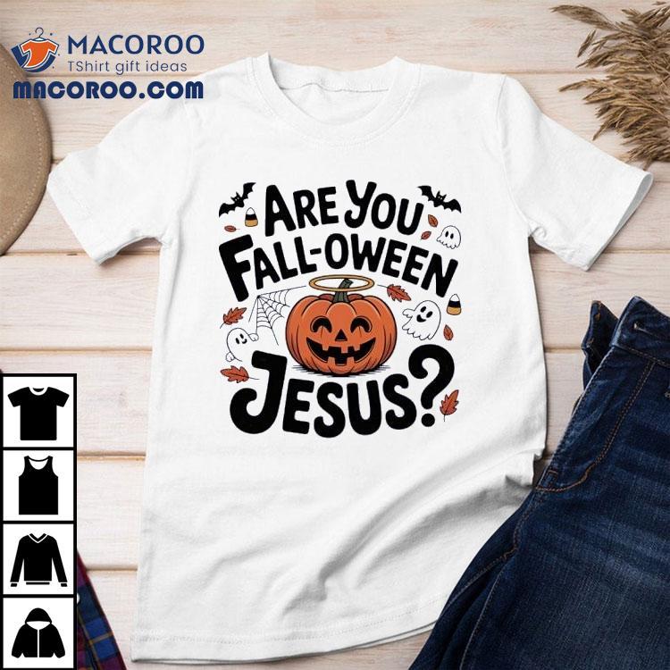 Are You Fall-oween Jesus Halloween Shirt