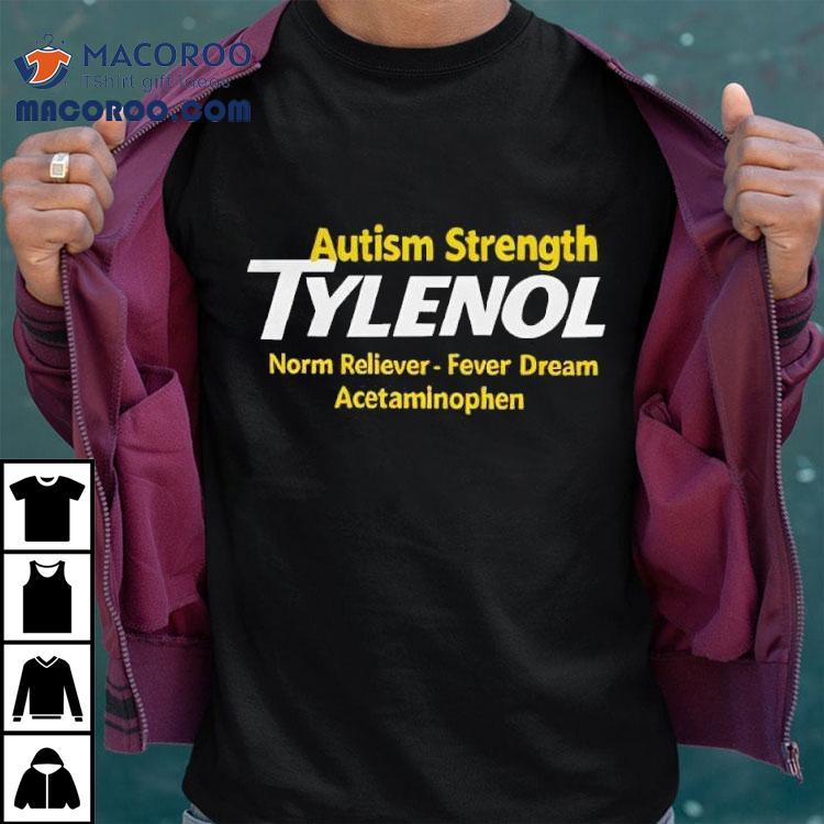 Autism Strength Tylenol Norm Reliever Fever Dream Acetaminophen Shirt