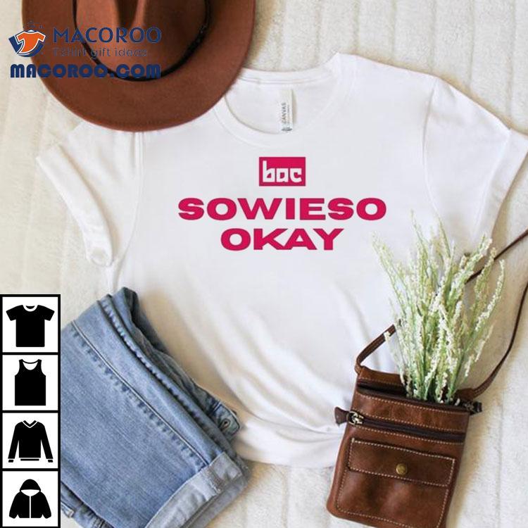 Bac Sowieso Okay Shirt