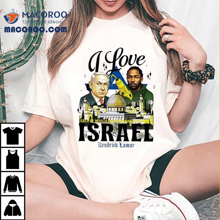 Benjamin Netanyahu X Kendrick Lamar I Love Call Of Mustar Israel Shirt