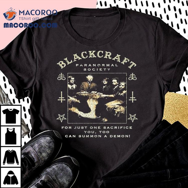 Blackcraft Cult Paranormal Society For Just One Sacrifice You Too Can Summon A Demon Seance Shirt
