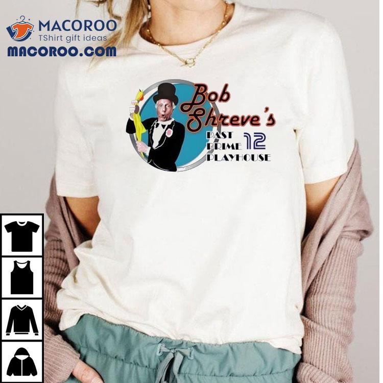 Bob Shreve's Past Prime Playhouse Shirt