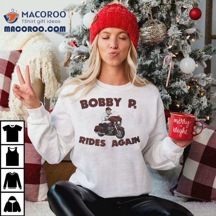 Bobby P Rides Again Shirt