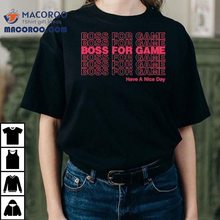 Boss For Game Have A Nice Day Shirt