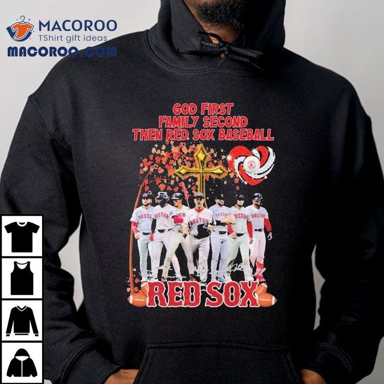 Boston Red Sox God First Family Second Then Red Sox Baseball Players Signatures Shirt
