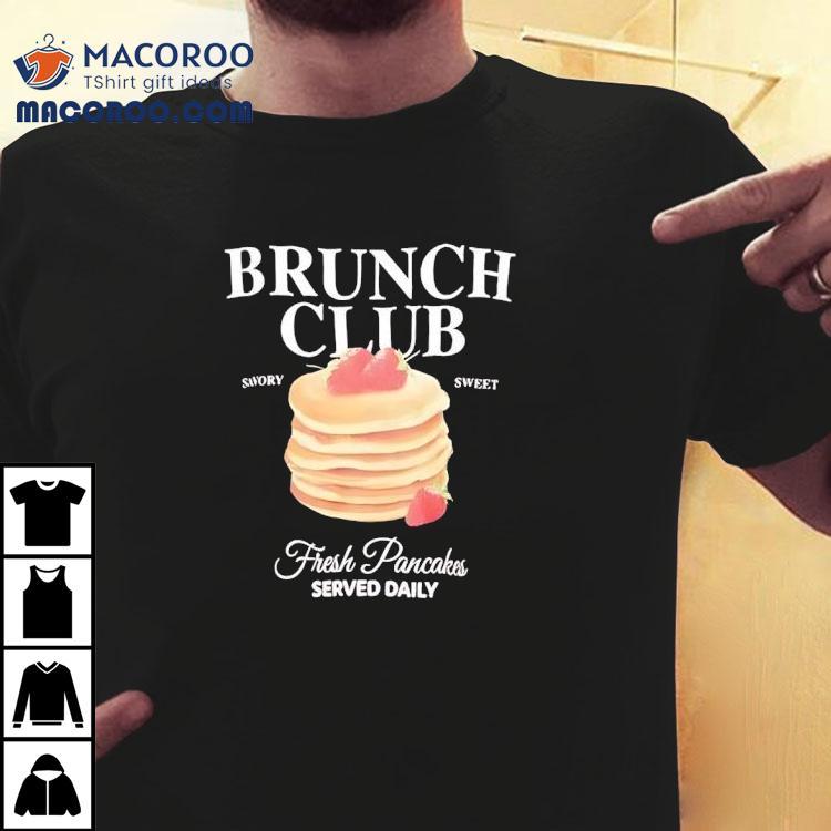 Brunch Club Fresh Pancakes Served Daily Swory Sweet Shirt