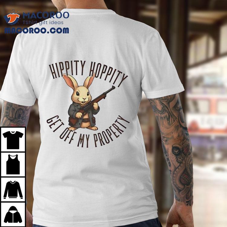 Bunny Hippity Hoppity Get Off My Property Shirt