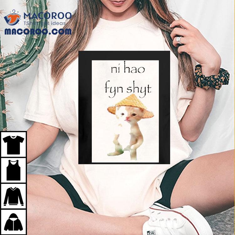 Cat Ni Hao Fyn Shyt Shirt