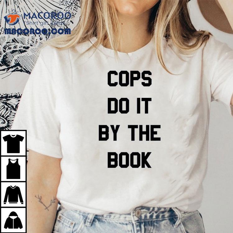 Cops Do It By The Book Shirt