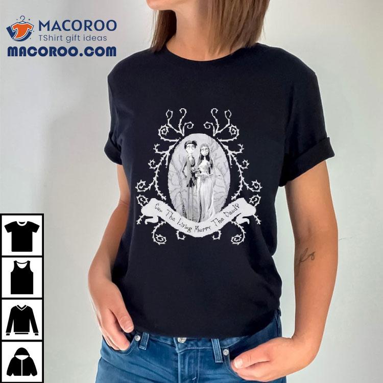 Corpse Bride Corpse Bride Can The Living Marry The Dead Wedding Tim Burton Shirt