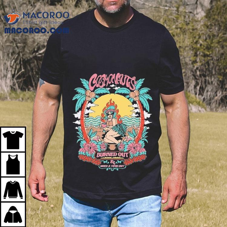 Cosmonauts Burned Out And Need A Time Out Palm Haven Shirt