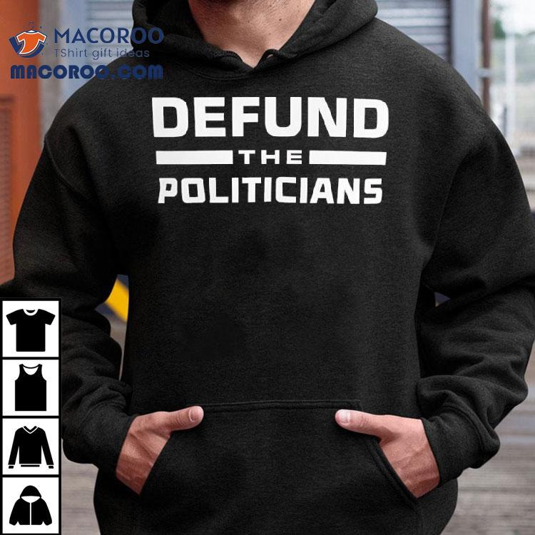 Defund The Politicians Shirt