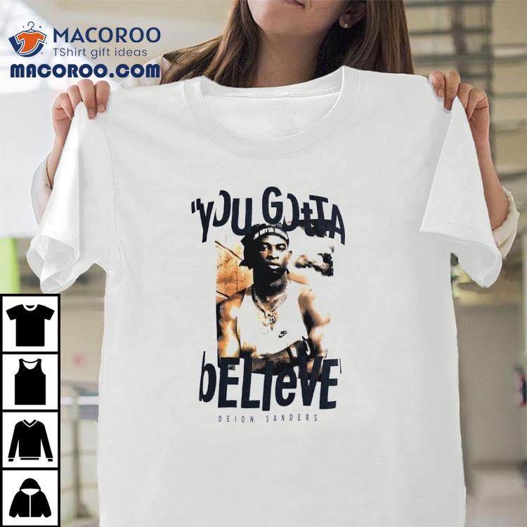 Deion Sanders You Gotta Believe Shirt