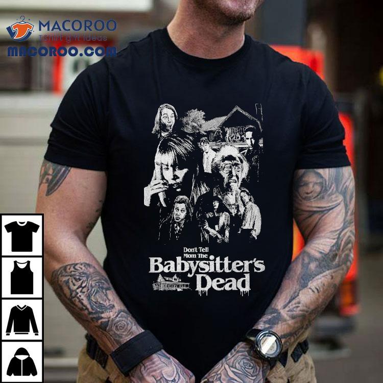 Don't Tell Mom The Babysitter's Dead Horror Shirt