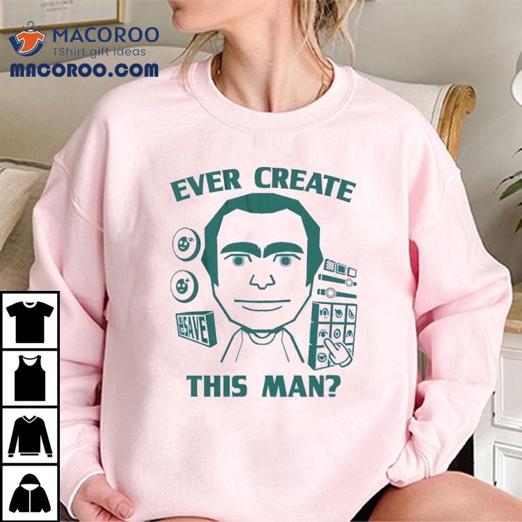 Ever Create This Man Shirt
