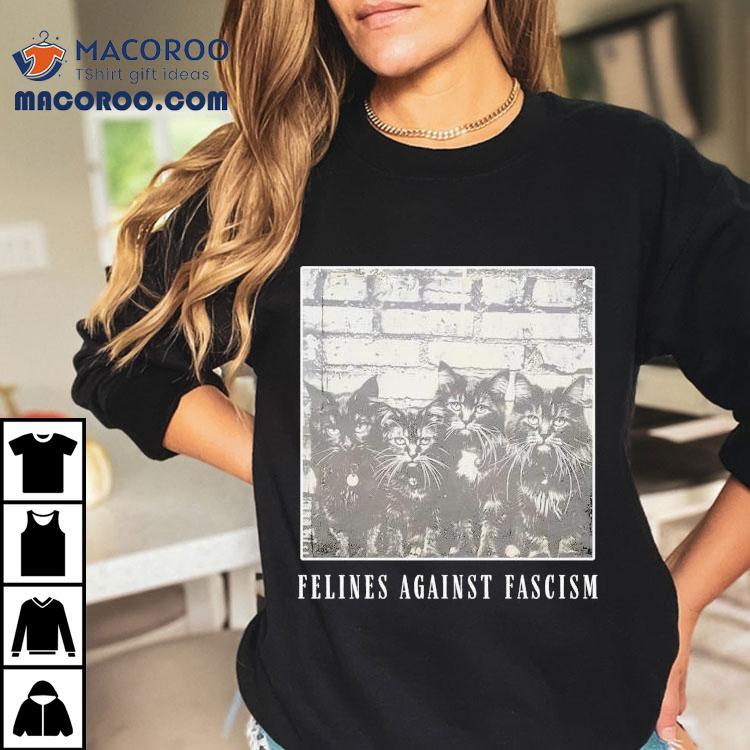 Felines Against Fascism Cats Shirt
