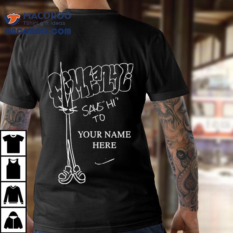 Femtanyl Says Hi To Your Name Here Shirt