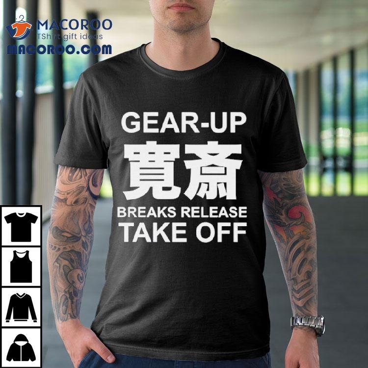 Gear Up Breaks Release Take Off Shirt