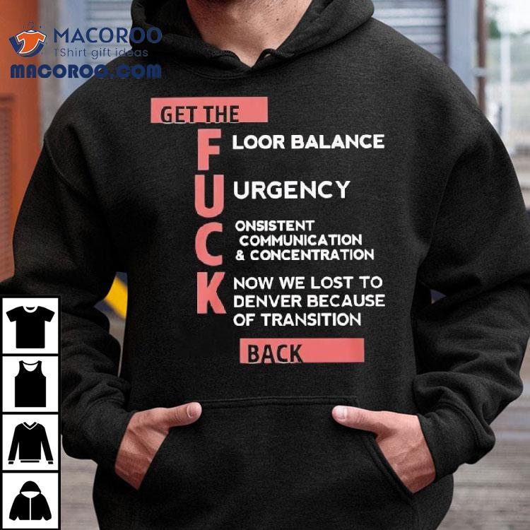 Get The Floor Balance Urgency Consistent Communication Concentration Know We Lost To Denver Because Of Transition Shirt