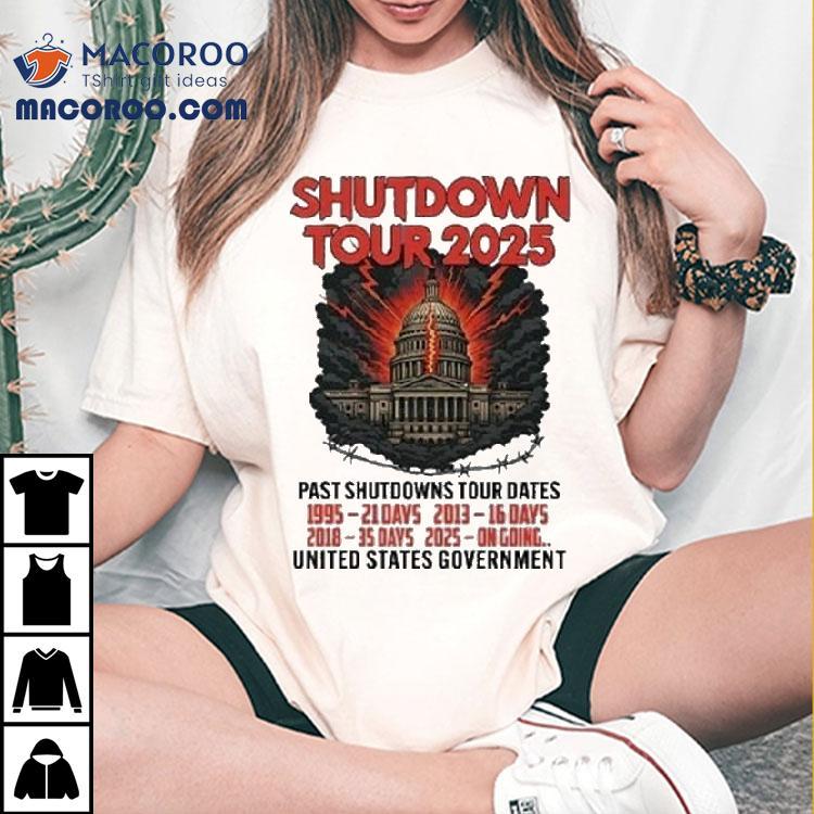 Government Shutdown Tour 2025 Past Shutdowns Tour Dates 1995-21 Days 2013-16 Days 2018-35 Days 2025-on Going Shirt