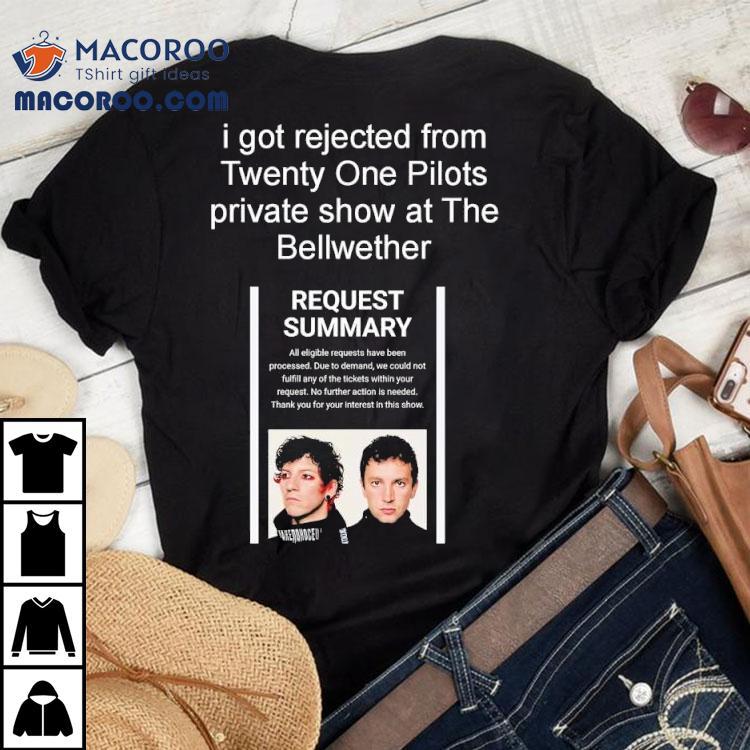 I Got Rejected From Twenty On Pilots Private Show At The Bellwether Shirt