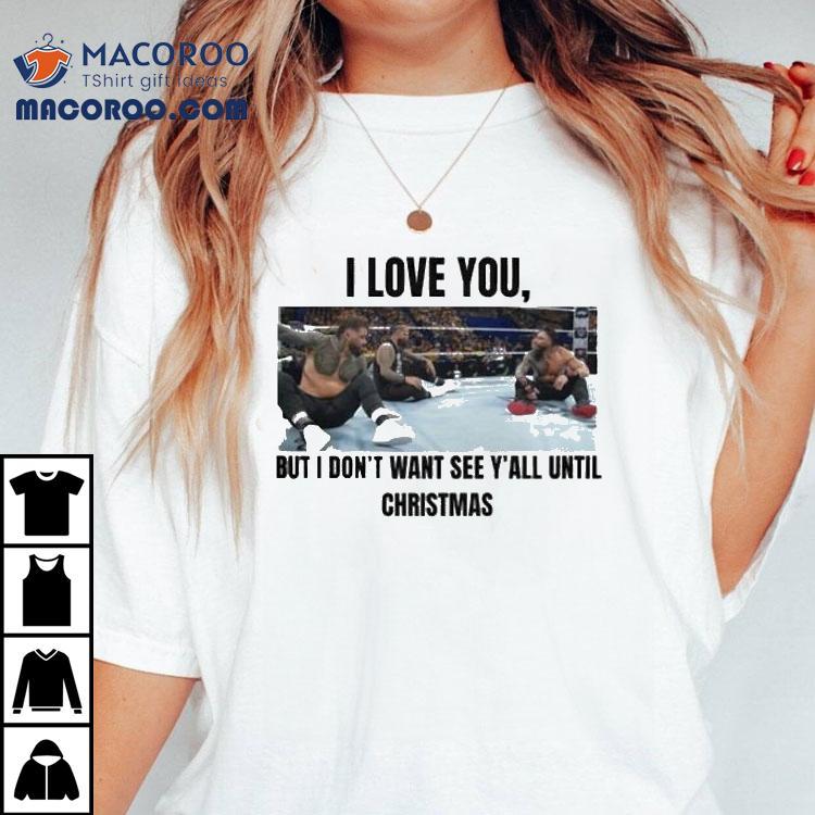 I Love You But I Don't Wanna See Y’all Until Christmas Shirt