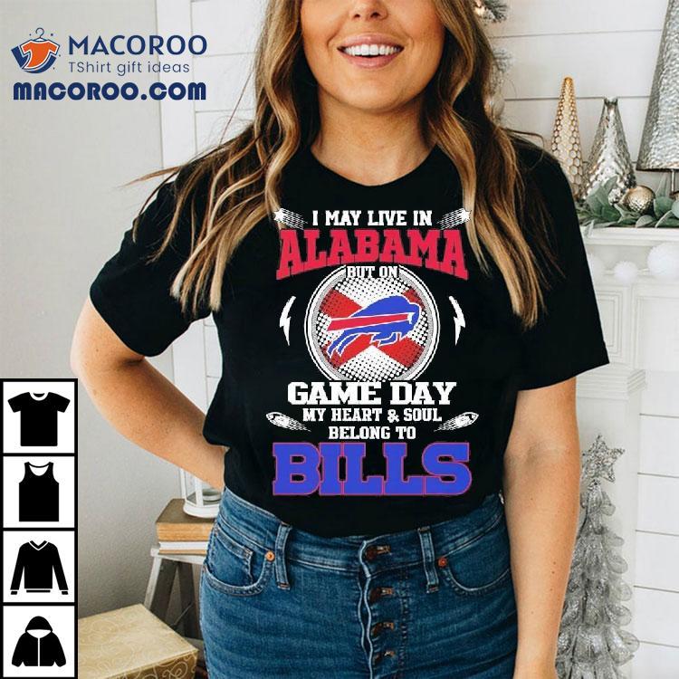 I May Live In Alabama But On Game Day My Heart Soul Belong To Buffalo Bills 2025 Shirt