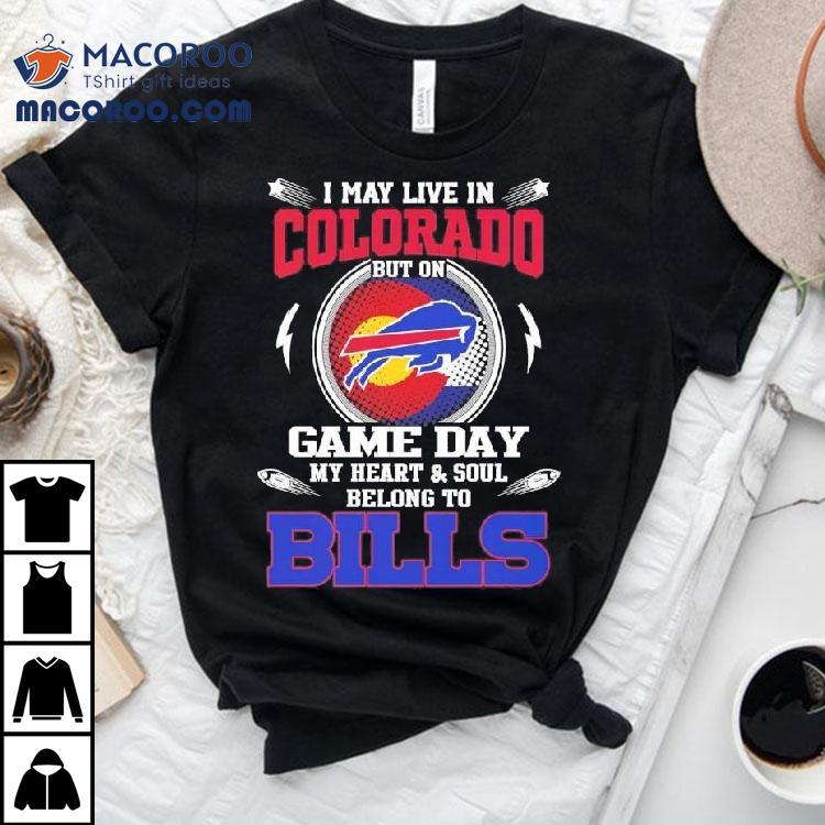 I May Live In Colorado But On Game Day My Heart Soul Belong To Buffalo Bills 2025 Shirt