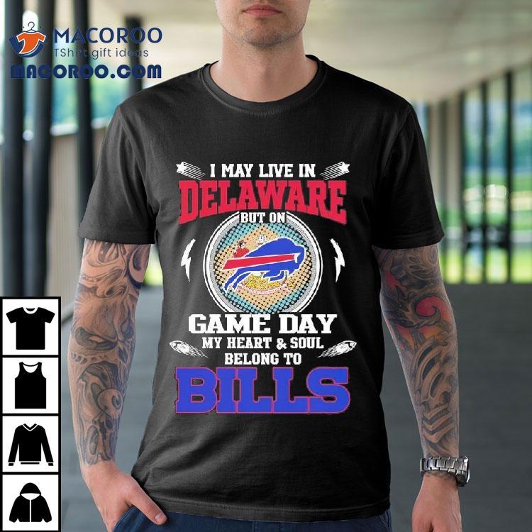 I May Live In Delaware But On Game Day My Heart Soul Belong To Buffalo Bills 2025 Shirt