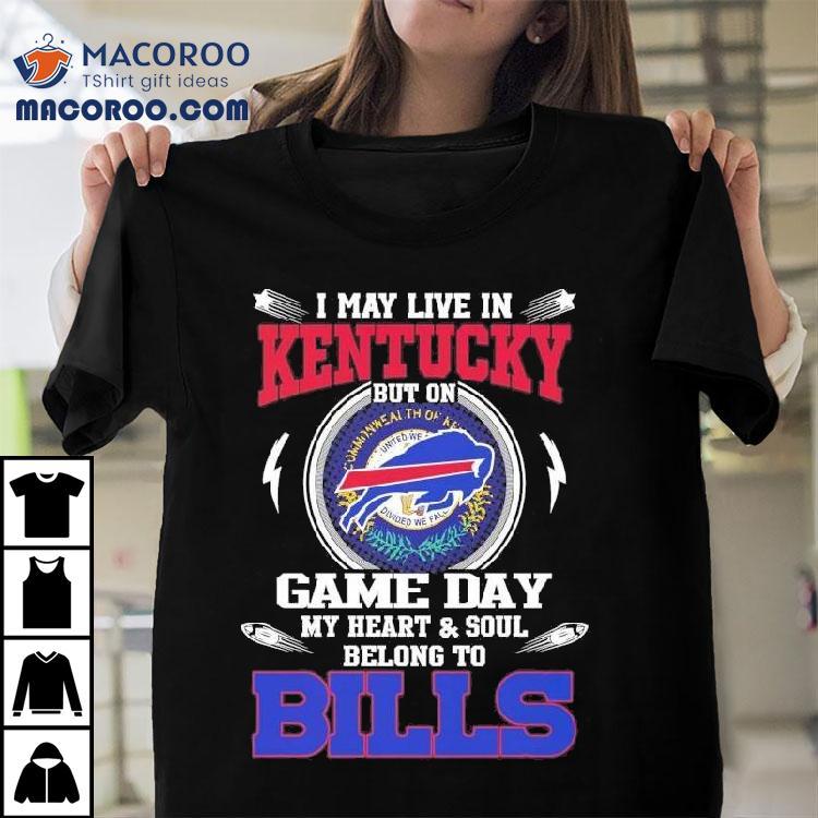 I May Live In Kentucky But On Game Day My Heart Soul Belong To Buffalo Bills 2025 Shirt