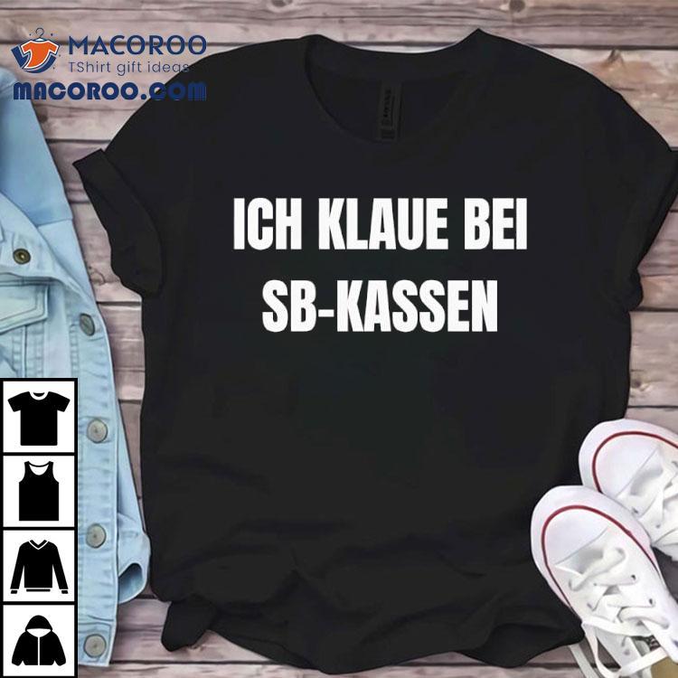 Ich Klaue Bei Sb-kassen Shirt