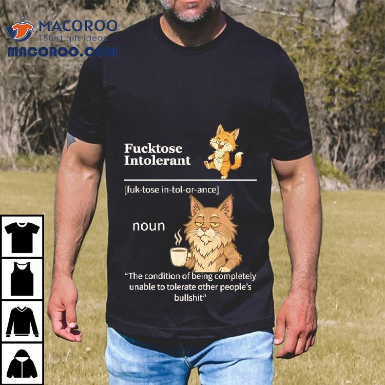 Java Cats Fucktose Intolerant The Condition Of Being Completely Unable To Tolerate Shirt