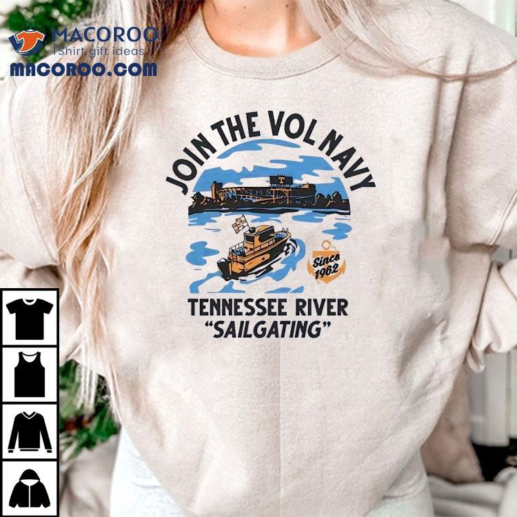 Join The Vol Navy Since 1962 Tennessee River Sailgating Tennessee Volunrs Shirt