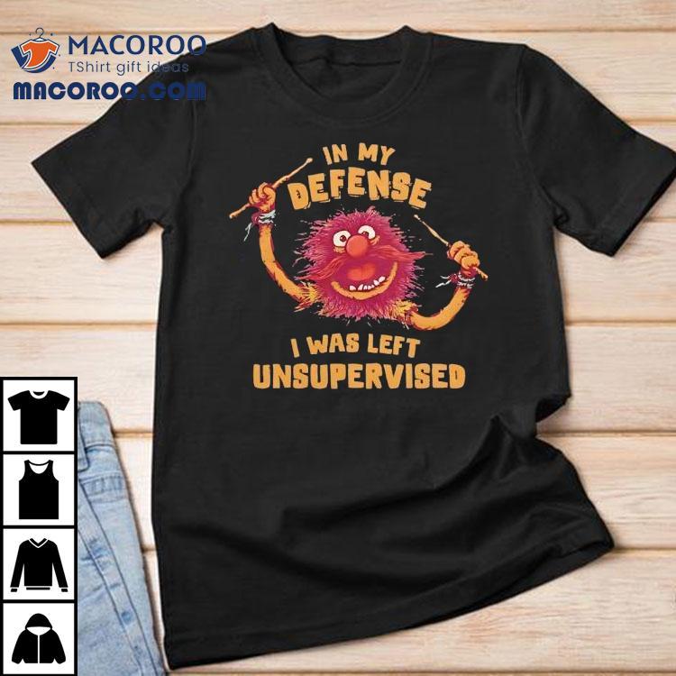 Muppets In My Defense I Was Left Unsupervised Shirt