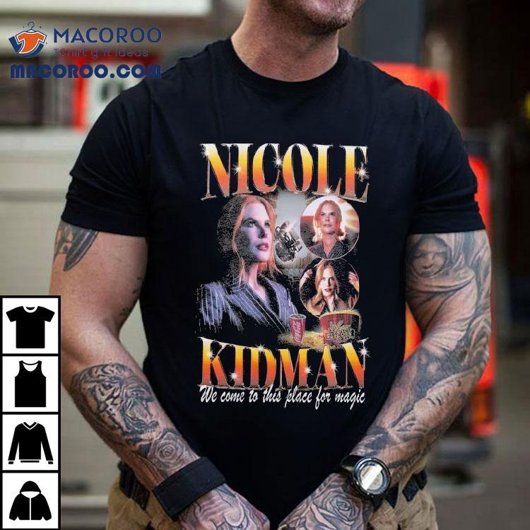 Nicole Kidman We Come To This Place For Magic Amc Theaters Shirt