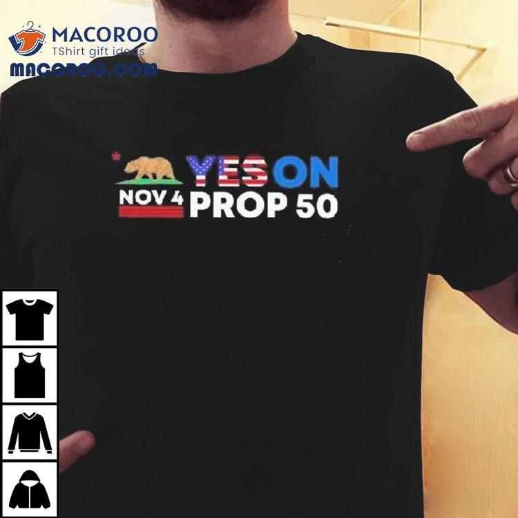 Nov 4 Yes On Prop 50 Shirt