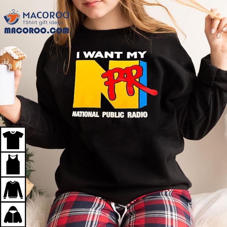 Npr I Want My National Public Radio Shirt